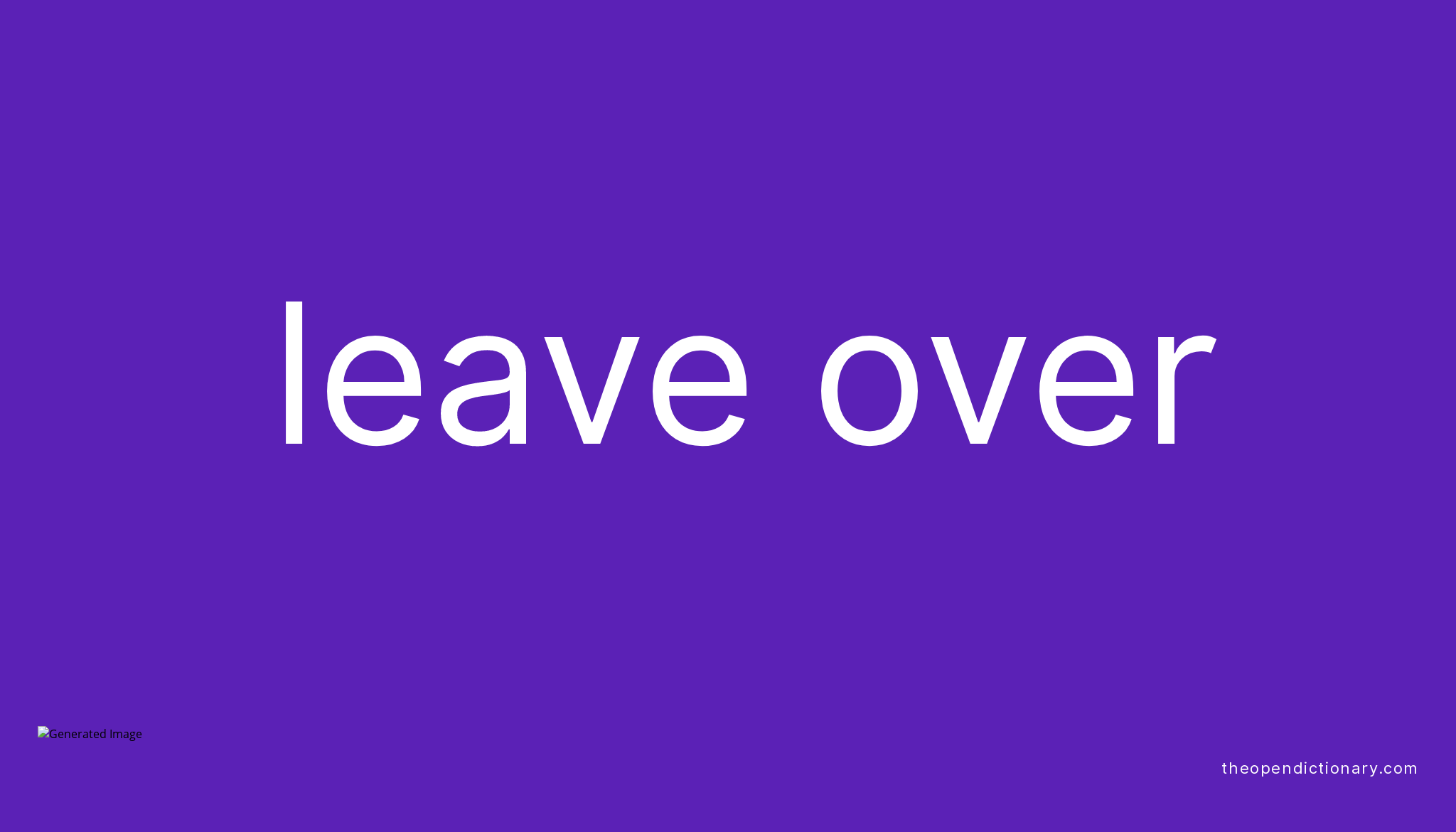 LEAVE OVER Phrasal Verb LEAVE OVER Definition Meaning And Example